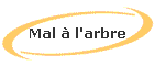 Mal � l'arbre